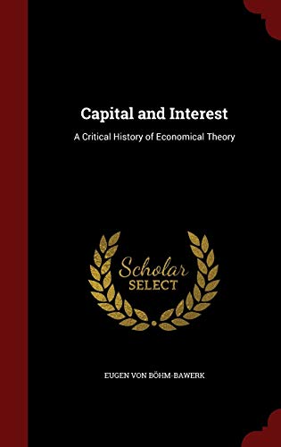 9781298560049: Capital and Interest: A Critical History of Economical Theory