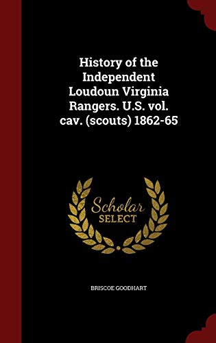 Beispielbild fr History of the Independent Loudoun Virginia Rangers. U.S. vol. cav. (scouts) 1862-65 zum Verkauf von Red's Corner LLC