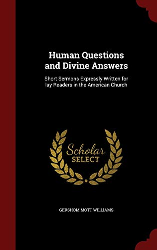Stock image for Human Questions and Divine Answers: Short Sermons Expressly Written for lay Readers in the American Church for sale by Books From California
