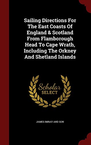 9781298567963: Sailing Directions For The East Coasts Of England & Scotland From Flamborough Head To Cape Wrath, Including The Orkney And Shetland Islands