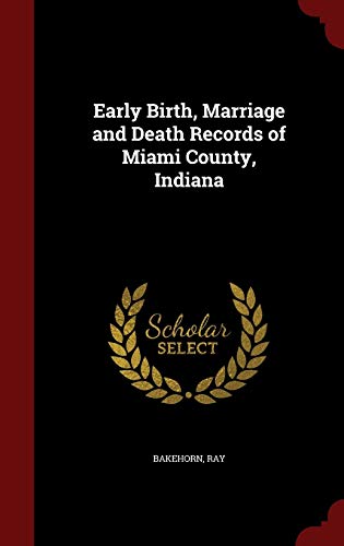 9781298568687: Early Birth, Marriage and Death Records of Miami County, Indiana