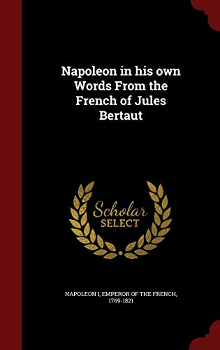 9781298575753: Napoleon in his own Words From the French of Jules Bertaut