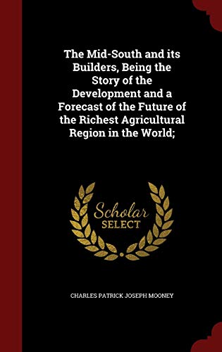 9781298581891: The Mid-South and its Builders, Being the Story of the Development and a Forecast of the Future of the Richest Agricultural Region in the World;