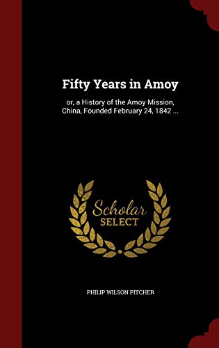 9781298582195: Fifty Years in Amoy: Or, a History of the Amoy Mission, China, Founded February 24, 1842 ...