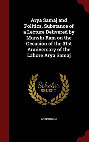 9781298598592: Arya Samaj and Politics. Substance of a Lecture Delivered by Munshi Ram on the Occasion of the 31st Anniversary of the Lahore Arya Samaj