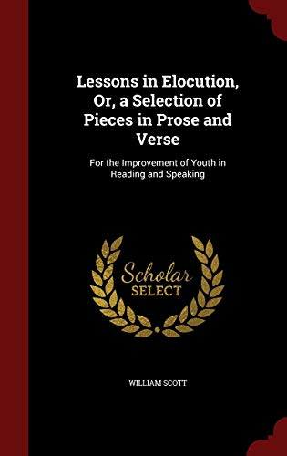 9781298599674: Lessons in Elocution, Or, a Selection of Pieces in Prose and Verse: For the Improvement of Youth in Reading and Speaking