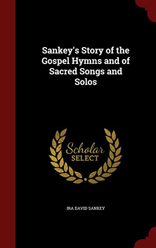 Beispielbild fr Sankey's Story of the Gospel Hymns and of Sacred Songs and Solos zum Verkauf von Lucky's Textbooks