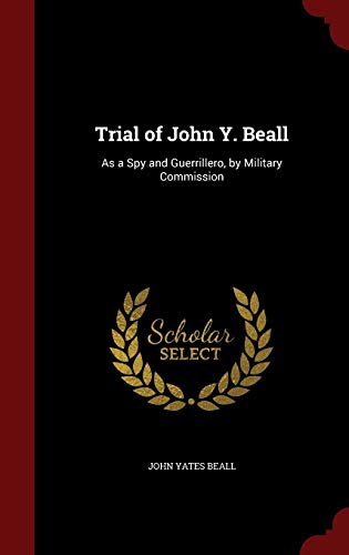 9781298601766: Trial of John Y. Beall: As a Spy and Guerrillero, by Military Commission