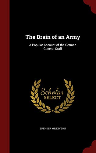 9781298605580: The Brain of an Army: A Popular Account of the German General Staff