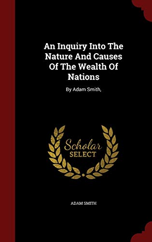 9781298608253: An Inquiry Into The Nature And Causes Of The Wealth Of Nations: By Adam Smith,