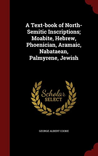 9781298611772: A Text-book of North-Semitic Inscriptions; Moabite, Hebrew, Phoenician, Aramaic, Nabataean, Palmyrene, Jewish