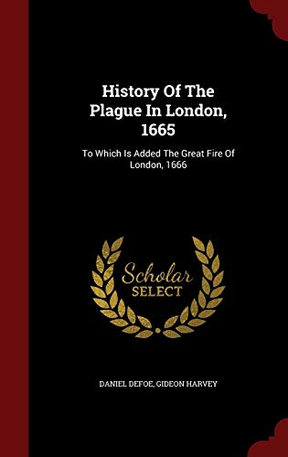 9781298620057: History Of The Plague In London, 1665: To Which Is Added The Great Fire Of London, 1666