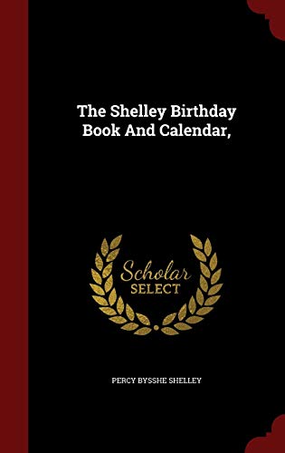 9781298620774: The Shelley Birthday Book and Calendar,