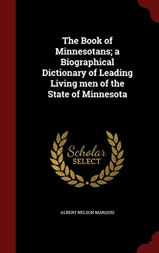 9781298625892: The Book of Minnesotans; a Biographical Dictionary of Leading Living men of the State of Minnesota