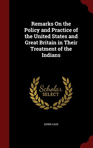 Stock image for Remarks On the Policy and Practice of the United States and Great Britain in Their Treatment of the Indians for sale by HPB-Red