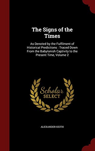 9781298650269: The Signs of the Times: As Denoted by the Fulfilment of Historical Predictions : Traced Down From the Babylonish Captivity to the Present Time, Volume 2