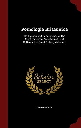 9781298652782: Pomologia Britannica: Or, Figures and Descriptions of the Most Important Varieties of Fruit Cultivated in Great Britain, Volume 1