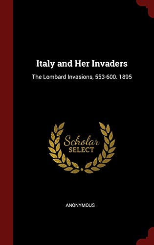 9781298659002: Italy and Her Invaders: The Lombard Invasions, 553-600. 1895