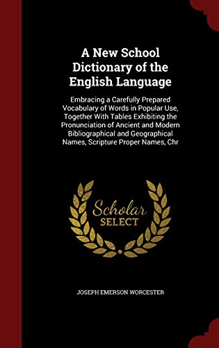 9781298659583: A New School Dictionary of the English Language: Embracing a Carefully Prepared Vocabulary of Words in Popular Use, Together With Tables Exhibiting ... Names, Scripture Proper Names, Chr
