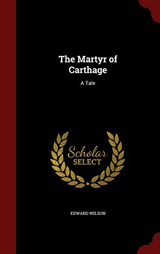 9781298666925: The Martyr of Carthage: A Tale