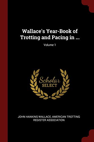 9781298667816: Wallace's Year-Book of Trotting and Pacing in ...; Volume 1