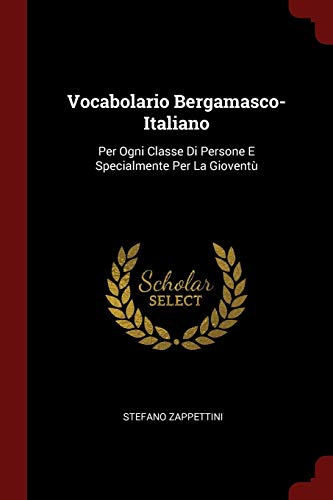 Stock image for VOCABOLARIO BERGAMASCO-ITALIANO: PER OGNI CLASSE DI PERSONE E SPECIALMENTE PER LA GIOVENT for sale by KALAMO LIBROS, S.L.