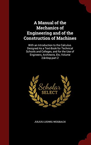 9781298675149: A Manual of the Mechanics of Engineering and of the Construction of Machines: With an Introduction to the Calculus. Designed As a Text-Book for ... Architects, Etc, Volume 2, part 2