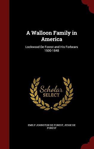 9781298677891: A Walloon Family in America: Lockwood De Forest and His Forbears 1500-1848