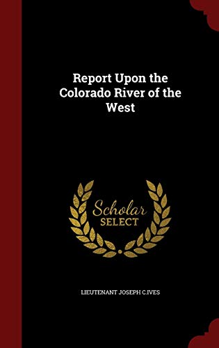 9781298688811: Report Upon the Colorado River of the West