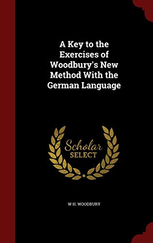 9781298689788: A Key to the Exercises of Woodbury's New Method with the German Language