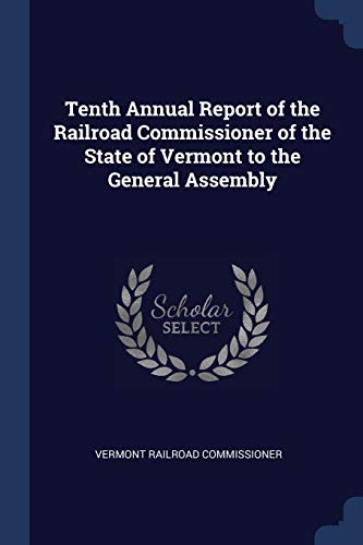 Imagen de archivo de Tenth Annual Report of the Railroad Commissioner of the State of Vermont to the General Assembly a la venta por Lucky's Textbooks