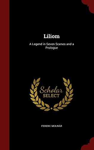 9781298721099: Liliom: A Legend in Seven Scenes and a Prologue