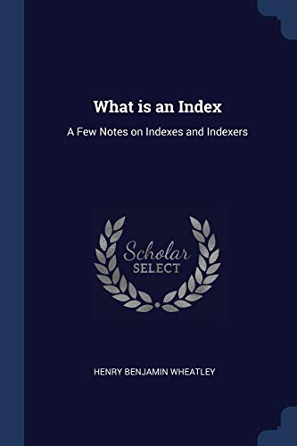 9781298724076: What is an Index: A Few Notes on Indexes and Indexers