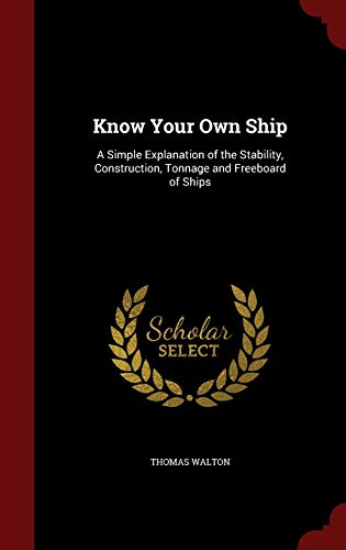 9781298724083: Know Your Own Ship: A Simple Explanation of the Stability, Construction, Tonnage and Freeboard of Ships