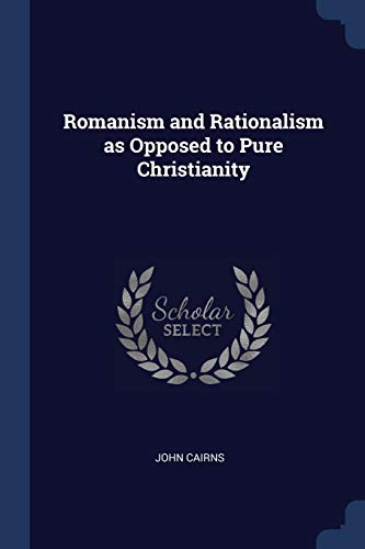 9781298742841: Romanism and Rationalism as Opposed to Pure Christianity