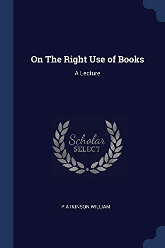 Imagen de archivo de On The Right Use of Books: A Lecture a la venta por Lucky's Textbooks