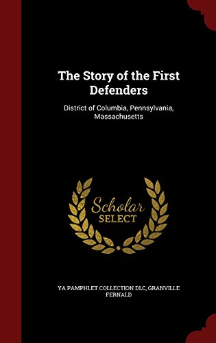 The Story of the First Defenders: District of Columbia, Pennsylvania, Massachusetts (Hardback) - Ya Pamphlet Collection DLC, Granville Fernald