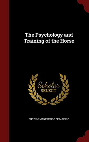 The Psychology and Training of the Horse - Eugenio Martinengo Cesaresco