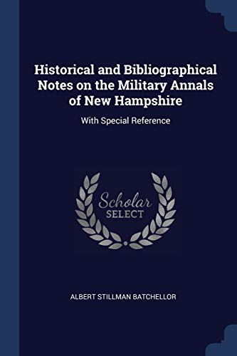 Stock image for Historical and Bibliographical Notes on the Military Annals of New Hampshire: With Special Reference for sale by Lucky's Textbooks