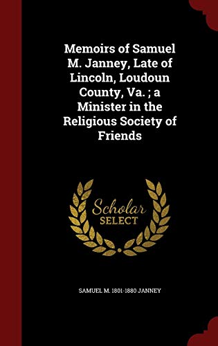 9781298761101: Memoirs of Samuel M. Janney, Late of Lincoln, Loudoun County, Va.; a Minister in the Religious Society of Friends