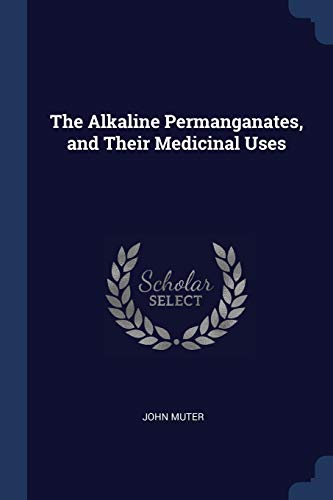 Stock image for The Alkaline Permanganates, and Their Medicinal Uses for sale by Lucky's Textbooks