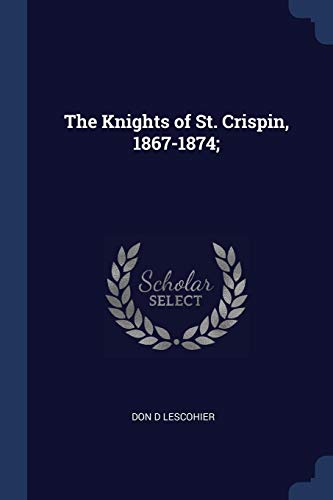 Imagen de archivo de The Knights of St. Crispin, 1867-1874; a la venta por Lucky's Textbooks