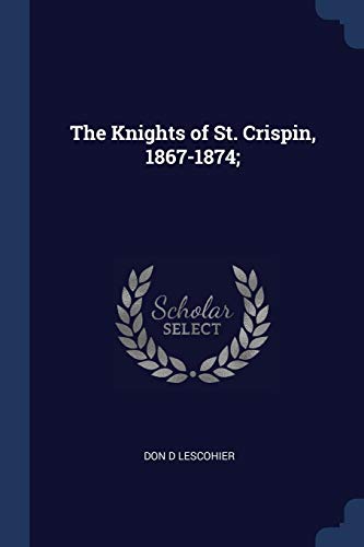 Stock image for The Knights of St. Crispin, 1867-1874; for sale by Lucky's Textbooks