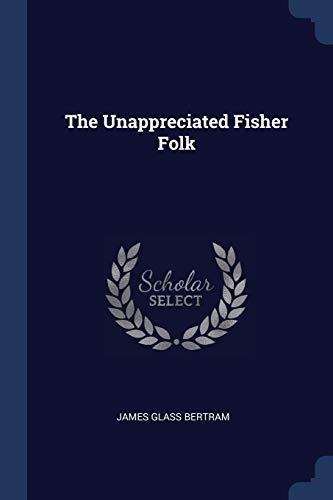 Imagen de archivo de The Unappreciated Fisher Folk a la venta por Lucky's Textbooks