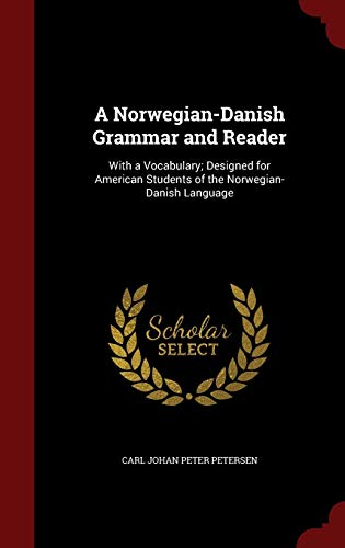 9781298787026: A Norwegian-Danish Grammar and Reader: With a Vocabulary; Designed for American Students of the Norwegian-Danish Language