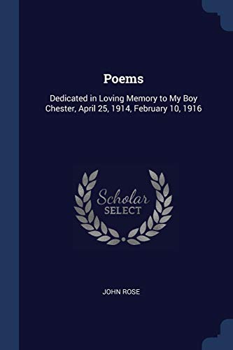 9781298787262: Poems: Dedicated in Loving Memory to My Boy Chester, April 25, 1914, February 10, 1916
