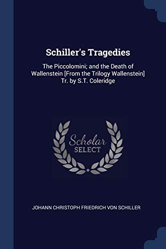 9781298790262: Schiller's Tragedies: The Piccolomini; and the Death of Wallenstein [From the Trilogy Wallenstein] Tr. by S.T. Coleridge