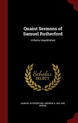 9781298792754: Quaint Sermons of Samuel Rutherford: Hitherto Unpublished