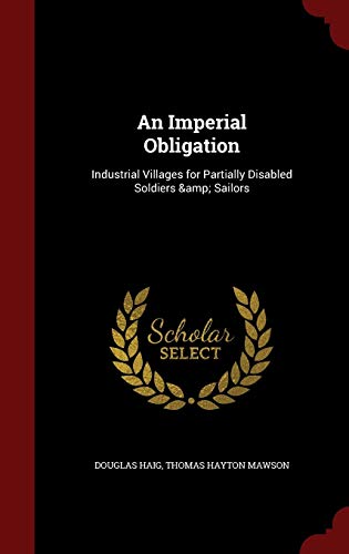 9781298806710: An Imperial Obligation: Industrial Villages for Partially Disabled Soldiers & Sailors