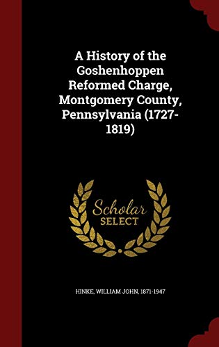 9781298808400: A History of the Goshenhoppen Reformed Charge, Montgomery County, Pennsylvania (1727-1819)